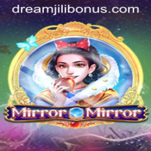 Exploring the Enchanting World of MirrorMirror and the Magic of DREAMJILI BONUS